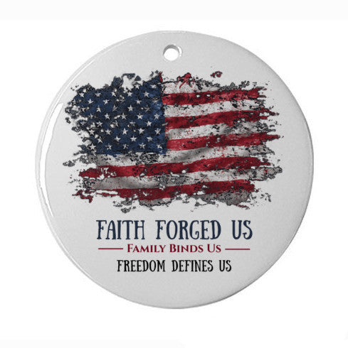 Faith Forged Us, Family Binds Us, Freedom Defines Us – Ceramic Patriotic Christmas Ornament